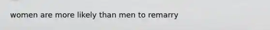 women are more likely than men to remarry