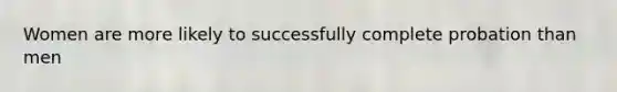 Women are more likely to successfully complete probation than men