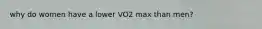 why do women have a lower VO2 max than men?