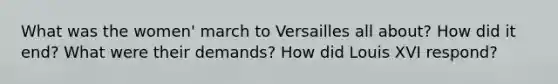 What was the women' march to Versailles all about? How did it end? What were their demands? How did Louis XVI respond?