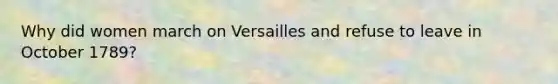Why did women march on Versailles and refuse to leave in October 1789?