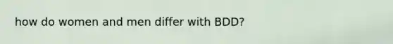 how do women and men differ with BDD?