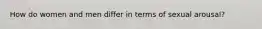 How do women and men differ in terms of sexual arousal?