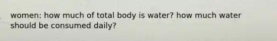 women: how much of total body is water? how much water should be consumed daily?