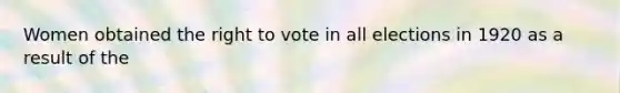 Women obtained the right to vote in all elections in 1920 as a result of the