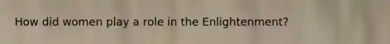 How did women play a role in the Enlightenment?