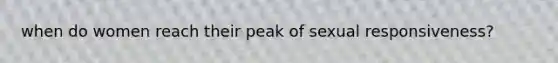 when do women reach their peak of sexual responsiveness?