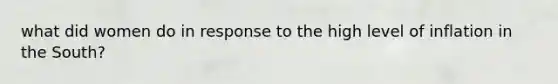 what did women do in response to the high level of inflation in the South?