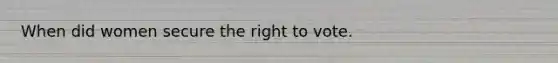 When did women secure the right to vote.