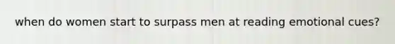 when do women start to surpass men at reading emotional cues?