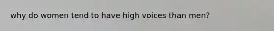 why do women tend to have high voices than men?