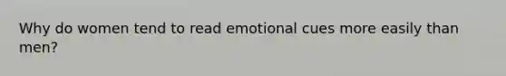 Why do women tend to read emotional cues more easily than men?