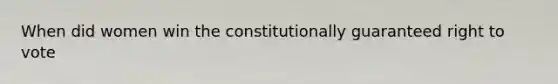 When did women win the constitutionally guaranteed right to vote