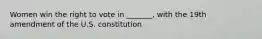 Women win the right to vote in _______, with the 19th amendment of the U.S. constitution