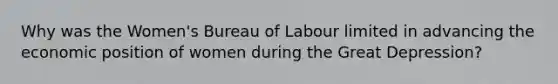 Why was the Women's Bureau of Labour limited in advancing the economic position of women during the Great Depression?