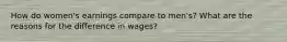 How do women's earnings compare to men's? What are the reasons for the difference in wages?