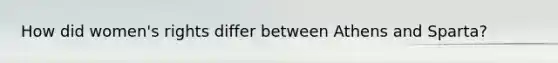 How did women's rights differ between Athens and Sparta?