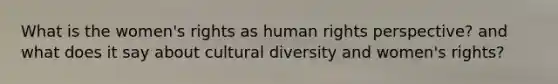 What is the women's rights as human rights perspective? and what does it say about cultural diversity and women's rights?