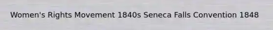 Women's Rights Movement 1840s Seneca Falls Convention 1848
