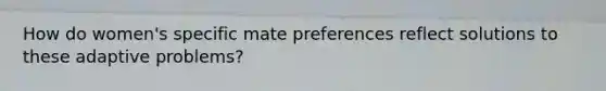 How do women's specific mate preferences reflect solutions to these adaptive problems?