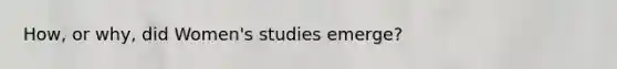 How, or why, did Women's studies emerge?