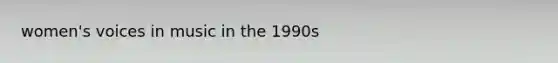 women's voices in music in the 1990s