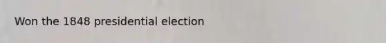 Won the 1848 presidential election