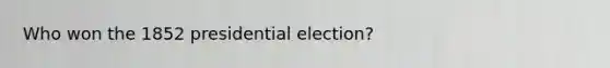 Who won the 1852 presidential election?