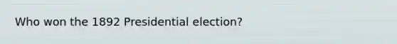 Who won the 1892 Presidential election?