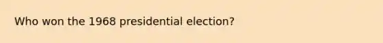 Who won the 1968 presidential election?