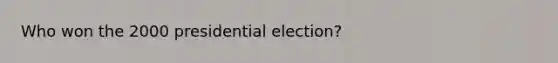 Who won the 2000 presidential election?