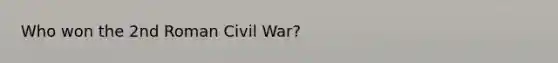 Who won the 2nd Roman Civil War?