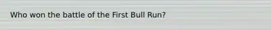 Who won the battle of the First Bull Run?