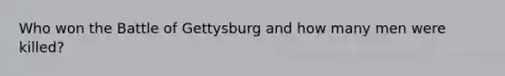 Who won the Battle of Gettysburg and how many men were killed?