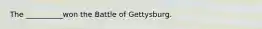 The __________won the Battle of Gettysburg.