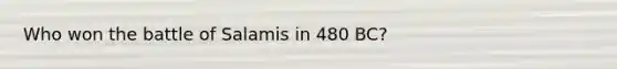 Who won the battle of Salamis in 480 BC?