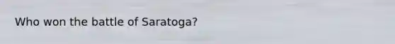 Who won the battle of Saratoga?