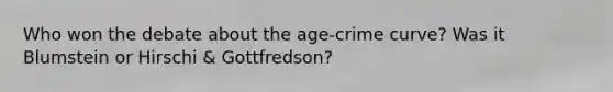 Who won the debate about the age-crime curve? Was it Blumstein or Hirschi & Gottfredson?