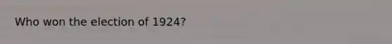 Who won the election of 1924?