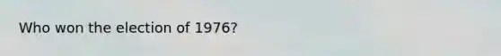 Who won the election of 1976?