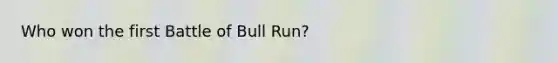 Who won the first Battle of Bull Run?