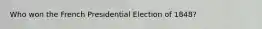 Who won the French Presidential Election of 1848?
