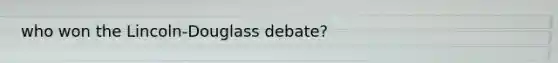 who won the Lincoln-Douglass debate?