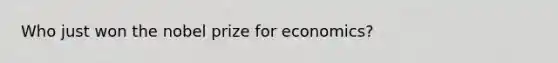 Who just won the nobel prize for economics?