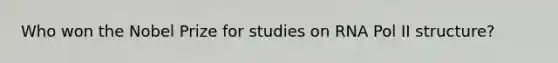 Who won the Nobel Prize for studies on RNA Pol II structure?