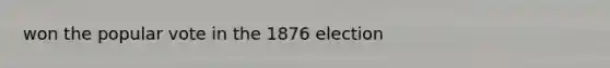 won the popular vote in the 1876 election