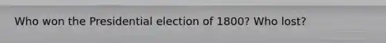 Who won the Presidential election of 1800? Who lost?