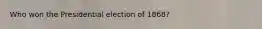 Who won the Presidential election of 1868?