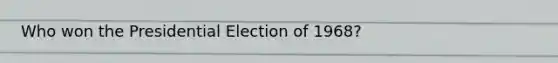 Who won the Presidential Election of 1968?