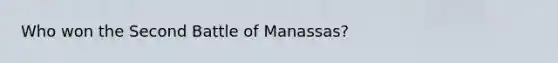 Who won the Second Battle of Manassas?